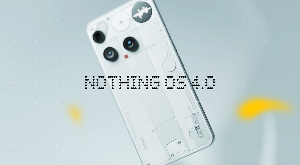 Вышла Nothing OS 4.0 с Android 16 для смартфонов Nothing Phone